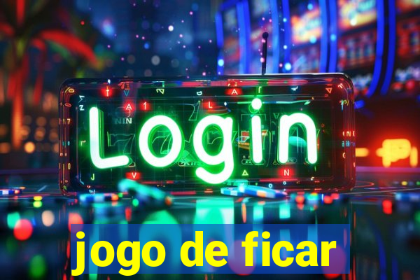 jogo de ficar